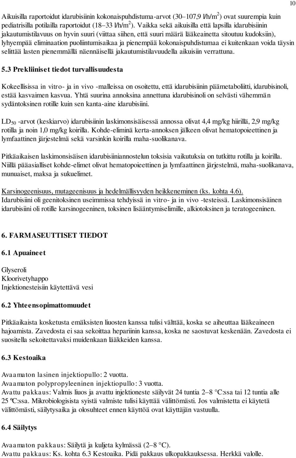 pienempää kokonaispuhdistumaa ei kuitenkaan voida täysin selittää lasten pienemmällä näennäisellä jakautumistilavuudella aikuisiin verrattuna. 5.