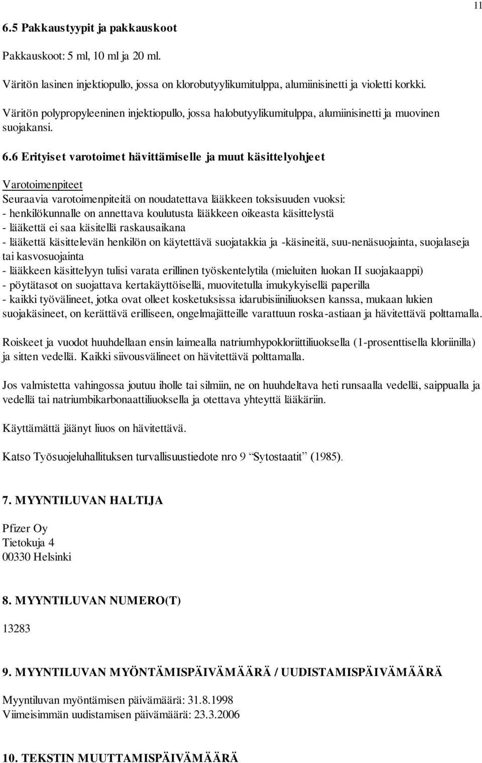 6 Erityiset varotoimet hävittämiselle ja muut käsittelyohjeet Varotoimenpiteet Seuraavia varotoimenpiteitä on noudatettava lääkkeen toksisuuden vuoksi: - henkilökunnalle on annettava koulutusta