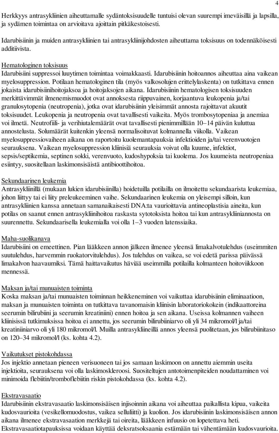 Hematologinen toksisuus Idarubisiini suppressoi luuytimen toimintaa voimakkaasti. Idarubisiinin hoitoannos aiheuttaa aina vaikean myelosuppression.