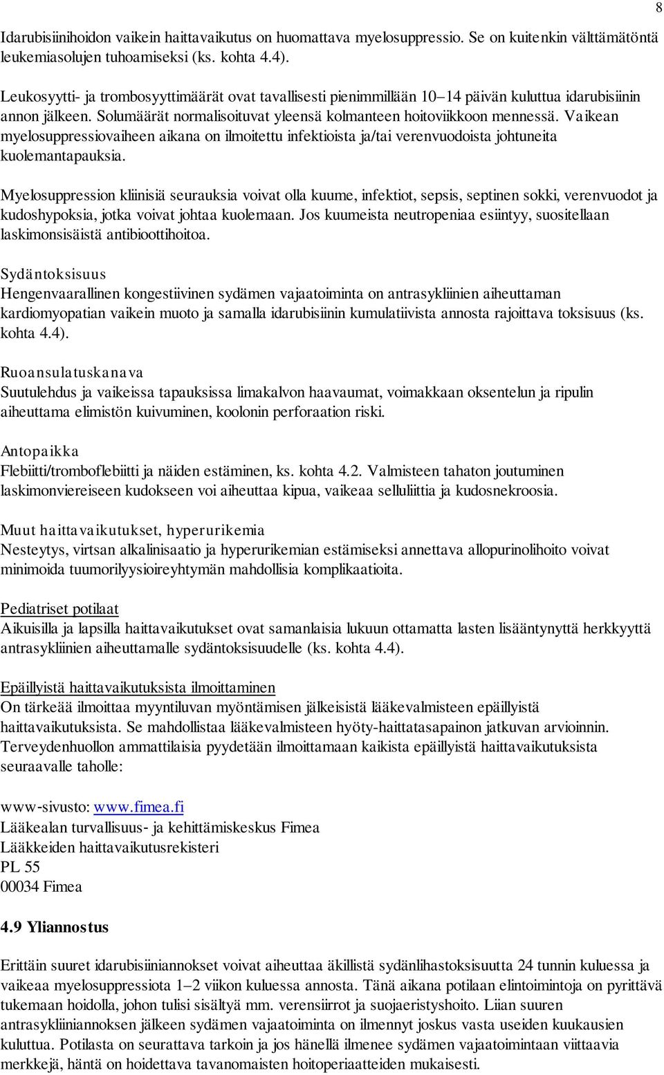 Vaikean myelosuppressiovaiheen aikana on ilmoitettu infektioista ja/tai verenvuodoista johtuneita kuolemantapauksia.