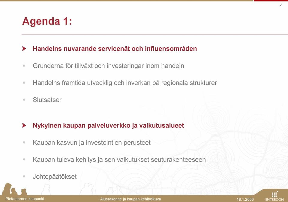 strukturer Slutsatser Nykyinen kaupan palveluverkko ja vaikutusalueet Kaupan kasvun ja