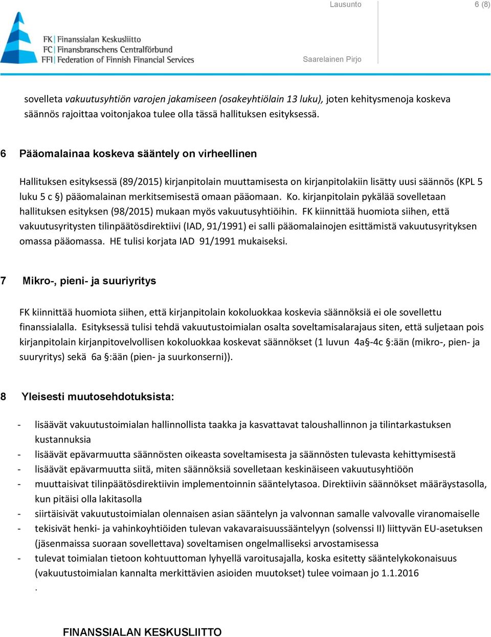 omaan pääomaan. Ko. kirjanpitolain pykälää sovelletaan hallituksen esityksen (98/2015) mukaan myös vakuutusyhtiöihin.