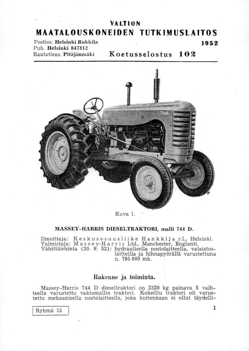 Vähittäishinta (20. 9. 52): hydraulisella nostolaitteella, valaistuslaitteilla ja hihnapyörällä varustettuna n. 795 000 mk. Rakenne ja toiminta.