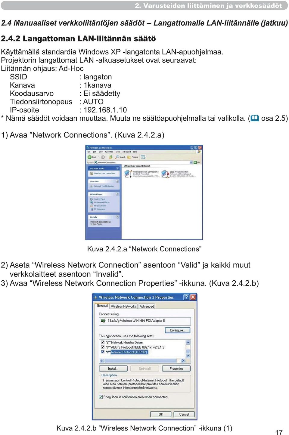 langaton Kanava : 1kanava Tiedonsiirtonopeus : AUTO IP-osoite : 192.168.1.10 2.