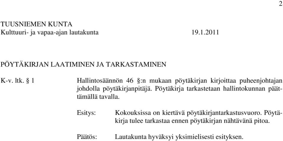 pöytäkirjanpitäjä. Pöytäkirja tarkastetaan hallintokunnan päättämällä tavalla.