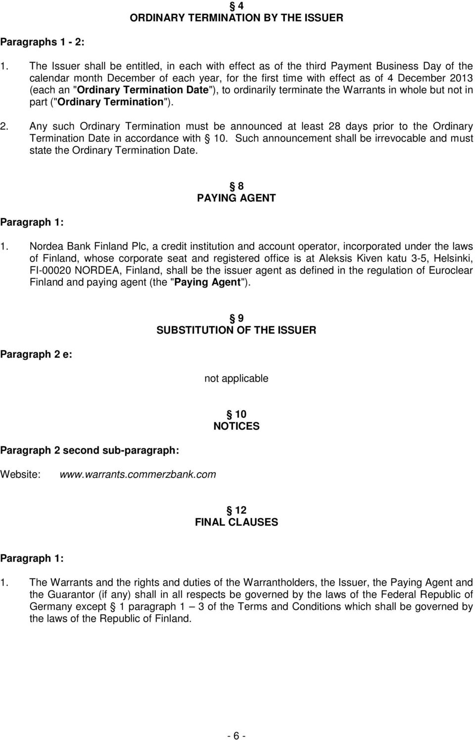 "Ordinary Termination Date"), to ordinarily terminate the Warrants in whole but not in part ("Ordinary Termination"). 2.