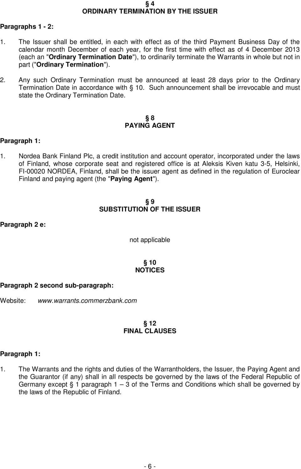 "Ordinary Termination Date"), to ordinarily terminate the Warrants in whole but not in part ("Ordinary Termination"). 2.