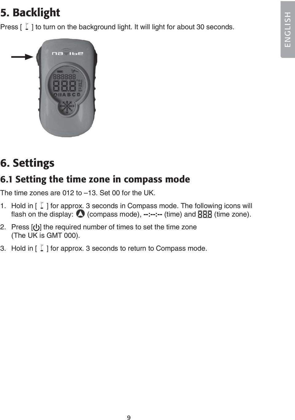 3 seconds in Compass mode. The following icons will flash on the display: (compass mode), --:--:-- (time) and (time zone). 2.