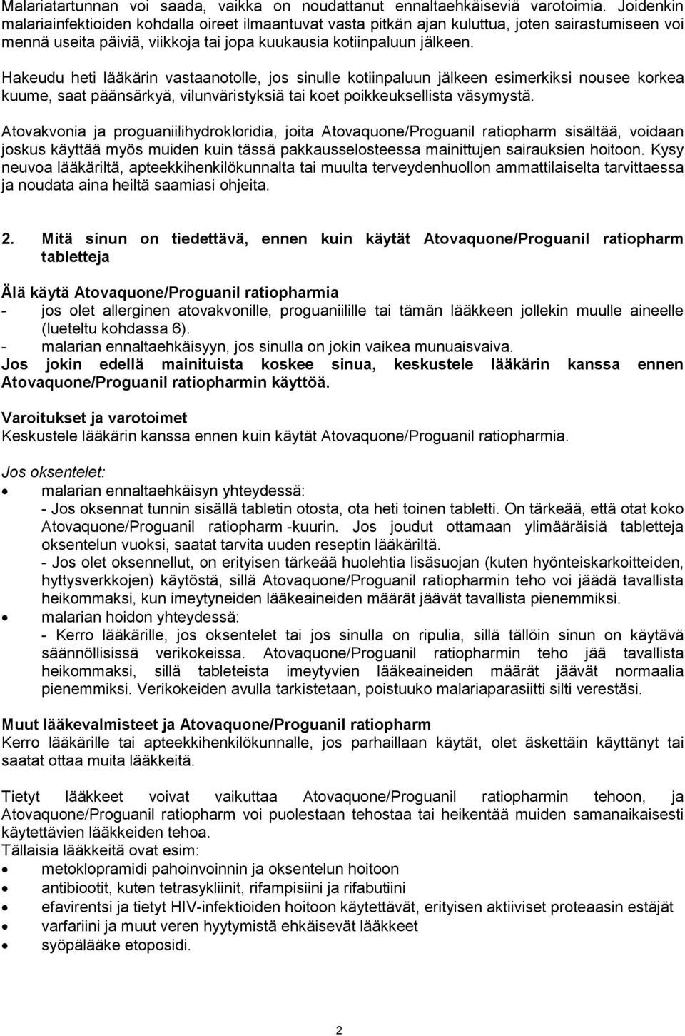 Hakeudu heti lääkärin vastaanotolle, jos sinulle kotiinpaluun jälkeen esimerkiksi nousee korkea kuume, saat päänsärkyä, vilunväristyksiä tai koet poikkeuksellista väsymystä.