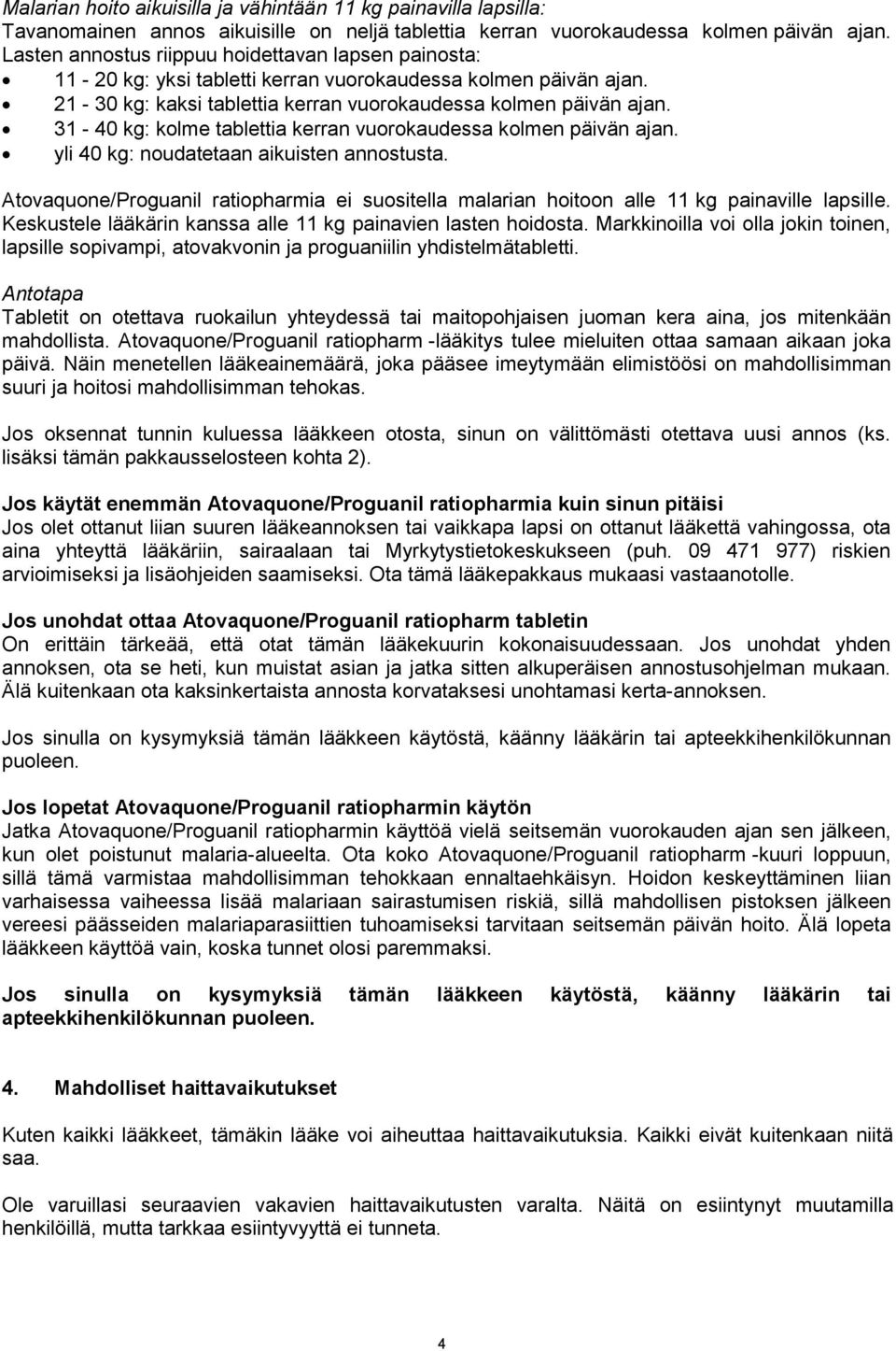 31-40 kg: kolme tablettia kerran vuorokaudessa kolmen päivän ajan. yli 40 kg: noudatetaan aikuisten annostusta.