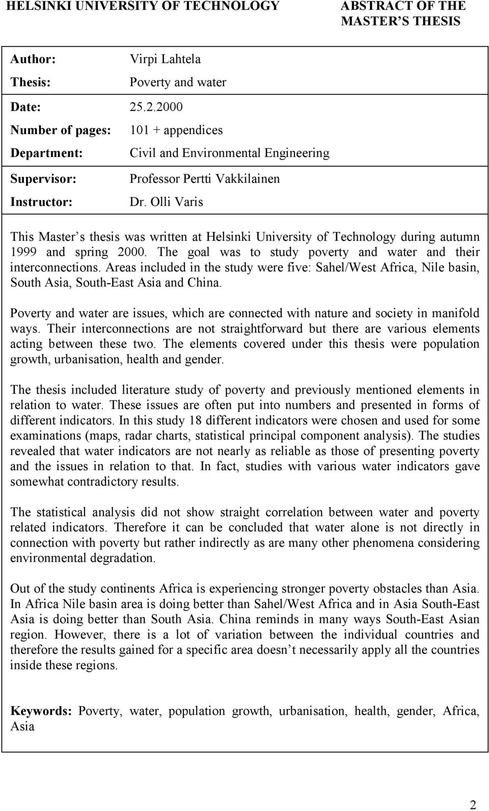 Olli Varis This Master s thesis was written at Helsinki University of Technology during autumn 1999 and spring 2000. The goal was to study poverty and water and their interconnections.