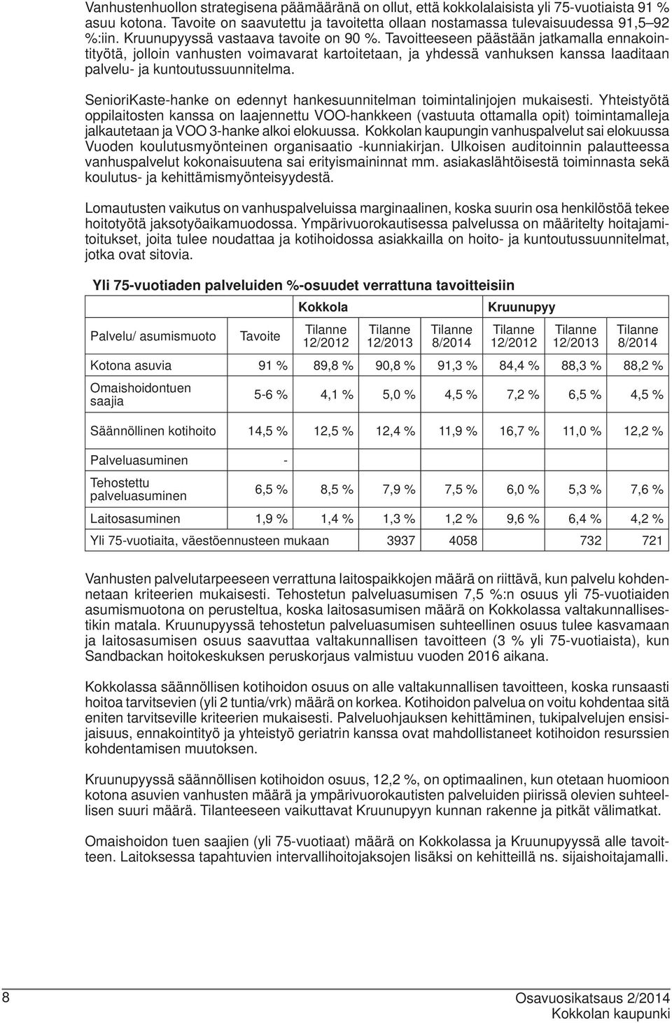 Tavoitteeseen päästään jatkamalla ennakointityötä, jolloin vanhusten voimavarat kartoitetaan, ja yhdessä vanhuksen kanssa laaditaan palvelu- ja kuntoutussuunnitelma.