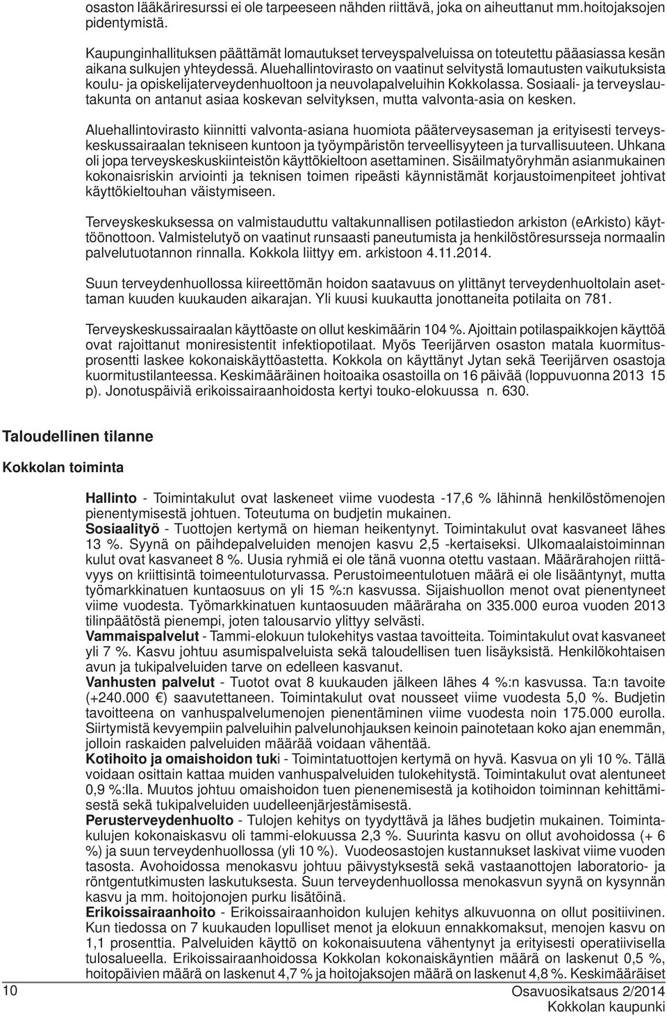 Aluehallintovirasto on vaatinut selvitystä lomautusten vaikutuksista koulu- ja opiskelijaterveydenhuoltoon ja neuvolapalveluihin Kokkolassa.