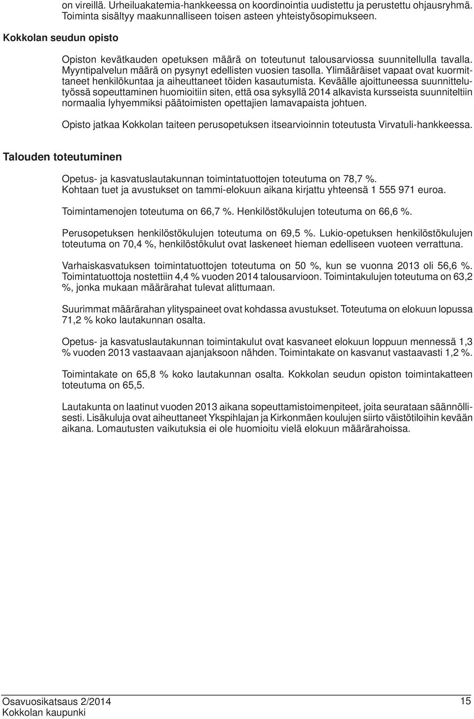 Ylimääräiset vapaat ovat kuormittaneet henkilökuntaa ja aiheuttaneet töiden kasautumista.