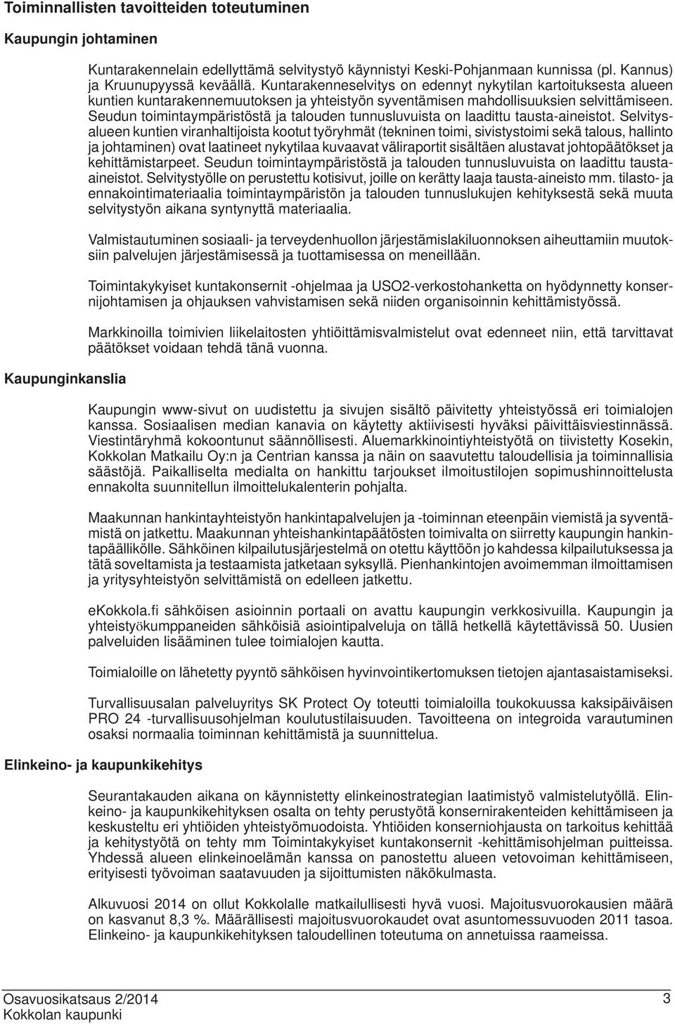 Seudun toimintaympäristöstä ja talouden tunnusluvuista on laadittu tausta-aineistot.