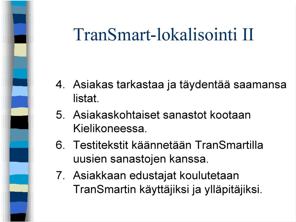Asiakaskohtaiset sanastot kootaan Kielikoneessa. 6.