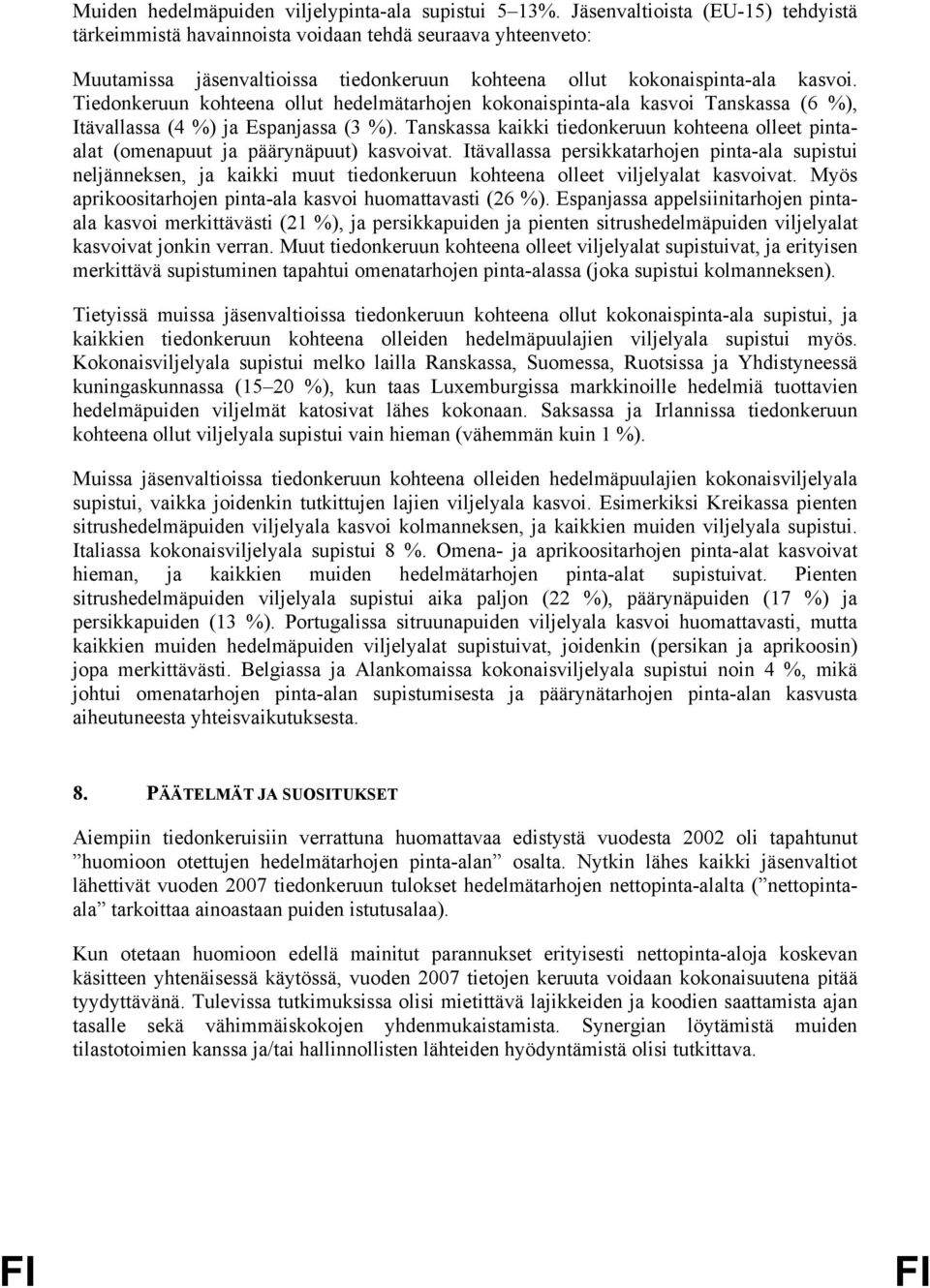 Tiedonkeruun kohteena ollut hedelmätarhojen kokonaispinta-ala kasvoi Tanskassa (6 %), Itävallassa (4 %) ja Espanjassa (3 %).