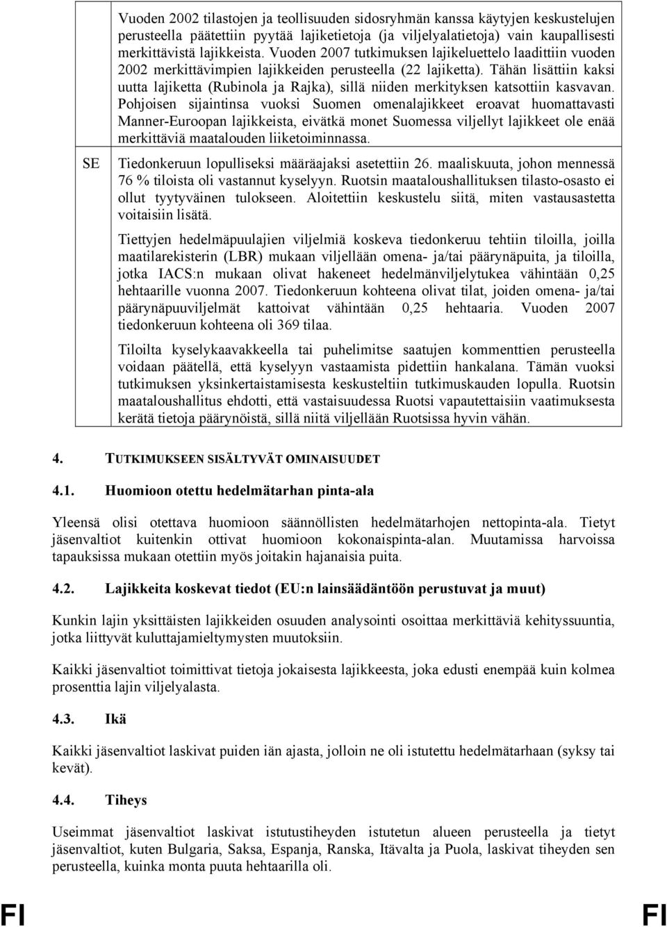 Tähän lisättiin kaksi uutta lajiketta (Rubinola ja Rajka), sillä niiden merkityksen katsottiin kasvavan.