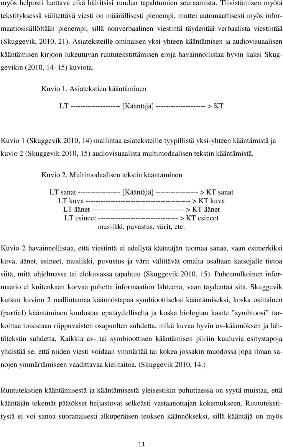 viestintää (Skuggevik, 2010, 21).