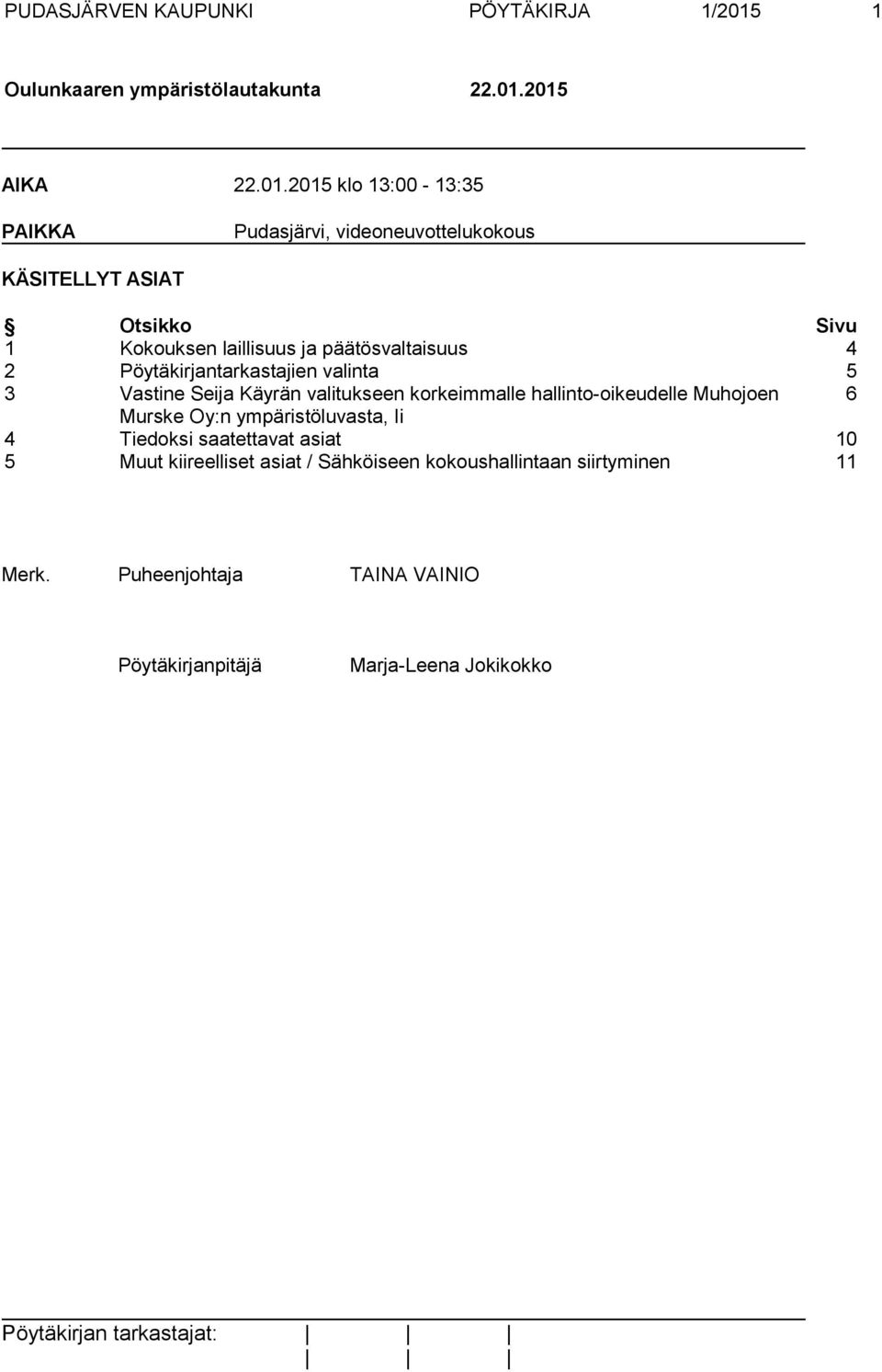 2015 AIKA 22.01.2015 klo 13:00-13:35 PAIKKA Pudasjärvi, videoneuvottelukokous KÄSITELLYT ASIAT Otsikko Sivu 1 Kokouksen laillisuus ja
