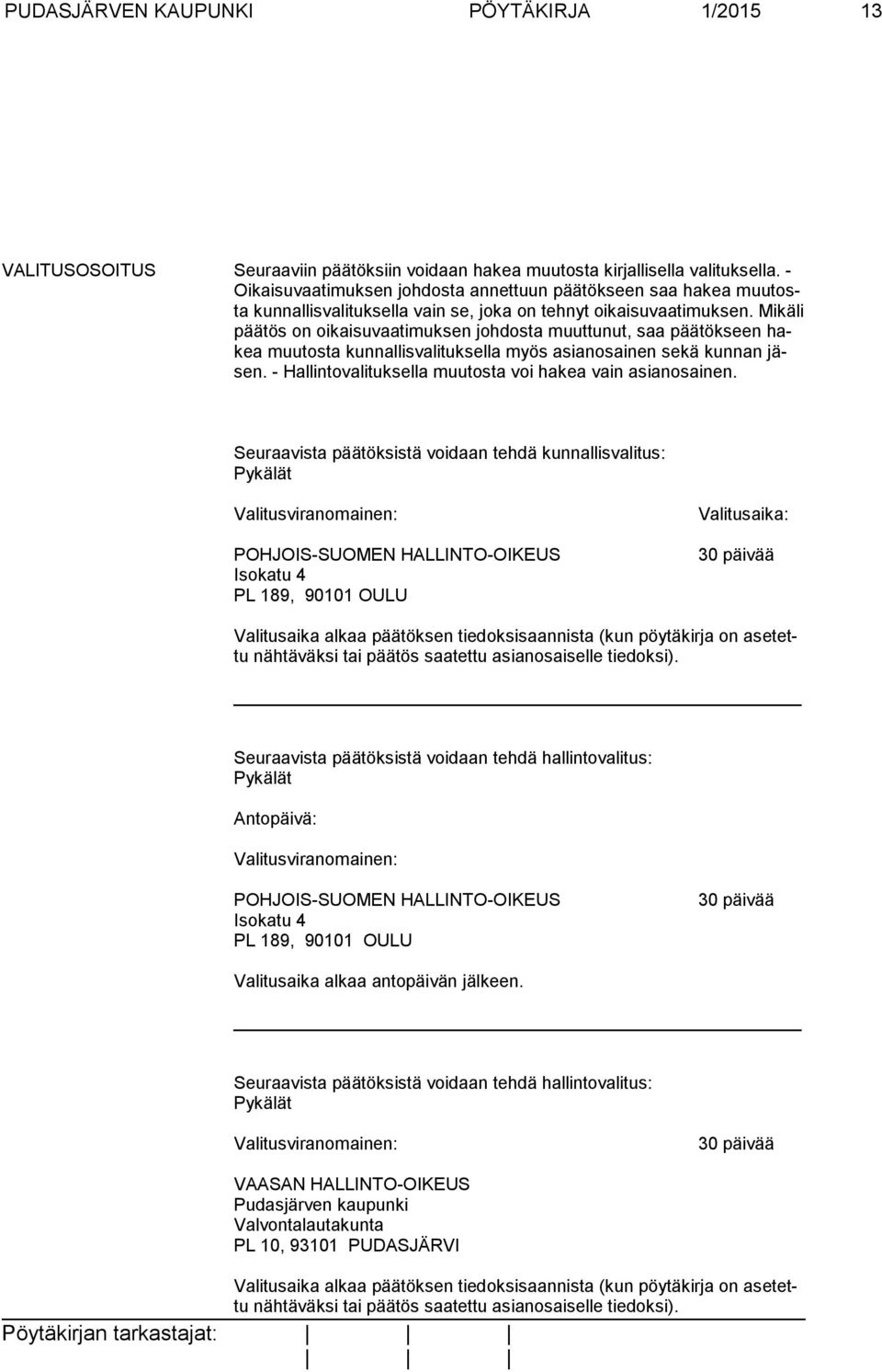 Mikäli päätös on oikaisuvaatimuksen johdosta muuttunut, saa päätökseen hakea muutosta kunnallisvalituksella myös asianosainen sekä kunnan jäsen.