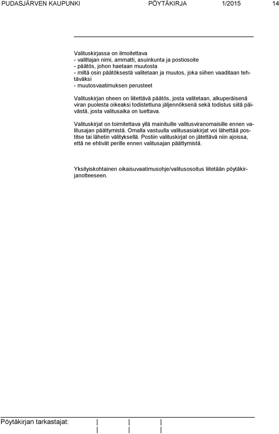 sekä todistus siitä päivästä, josta valitusaika on luettava. Valituskirjat on toimitettava yllä mainituille valitusviranomaisille ennen valitusajan päättymistä.
