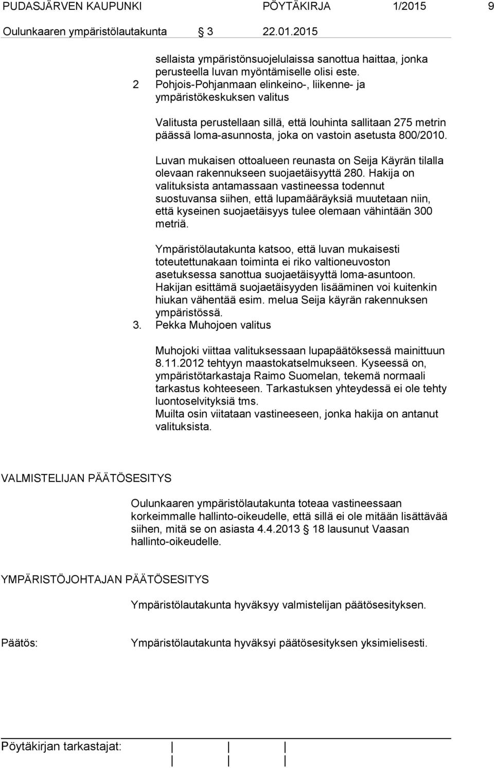 Luvan mukaisen ottoalueen reunasta on Seija Käyrän tilalla olevaan rakennukseen suojaetäisyyttä 280.