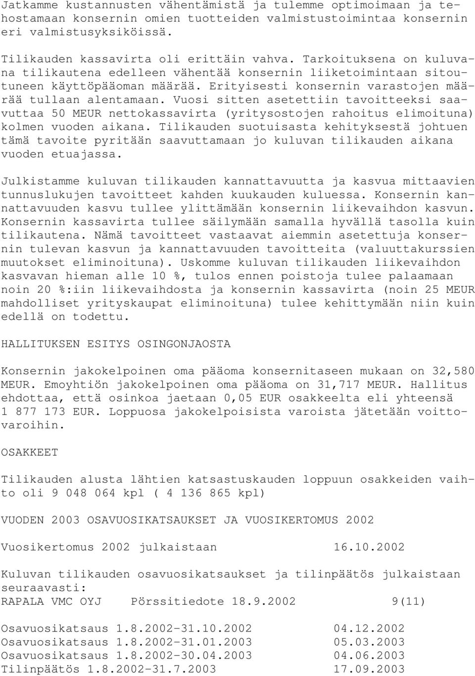 Vuosi sitten asetettiin tavoitteeksi saavuttaa 50 MEUR nettokassavirta (yritysostojen rahoitus elimoituna) kolmen vuoden aikana.