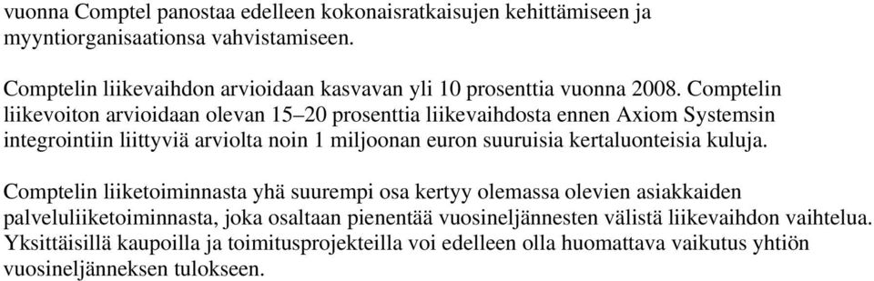 Comptelin liikevoiton arvioidaan olevan 15 20 prosenttia liikevaihdosta ennen Axiom Systemsin integrointiin liittyviä arviolta noin 1 miljoonan euron suuruisia