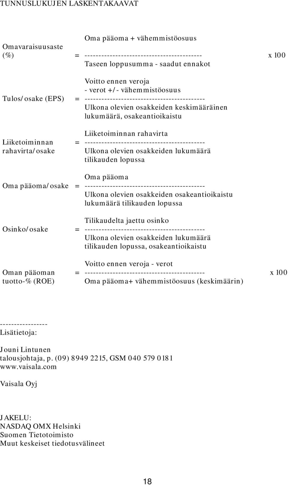 ------------------------------------------- rahavirta/osake Ulkona olevien osakkeiden lukumäärä tilikauden lopussa Oma pääoma Oma pääoma/osake = ------------------------------------------- Ulkona