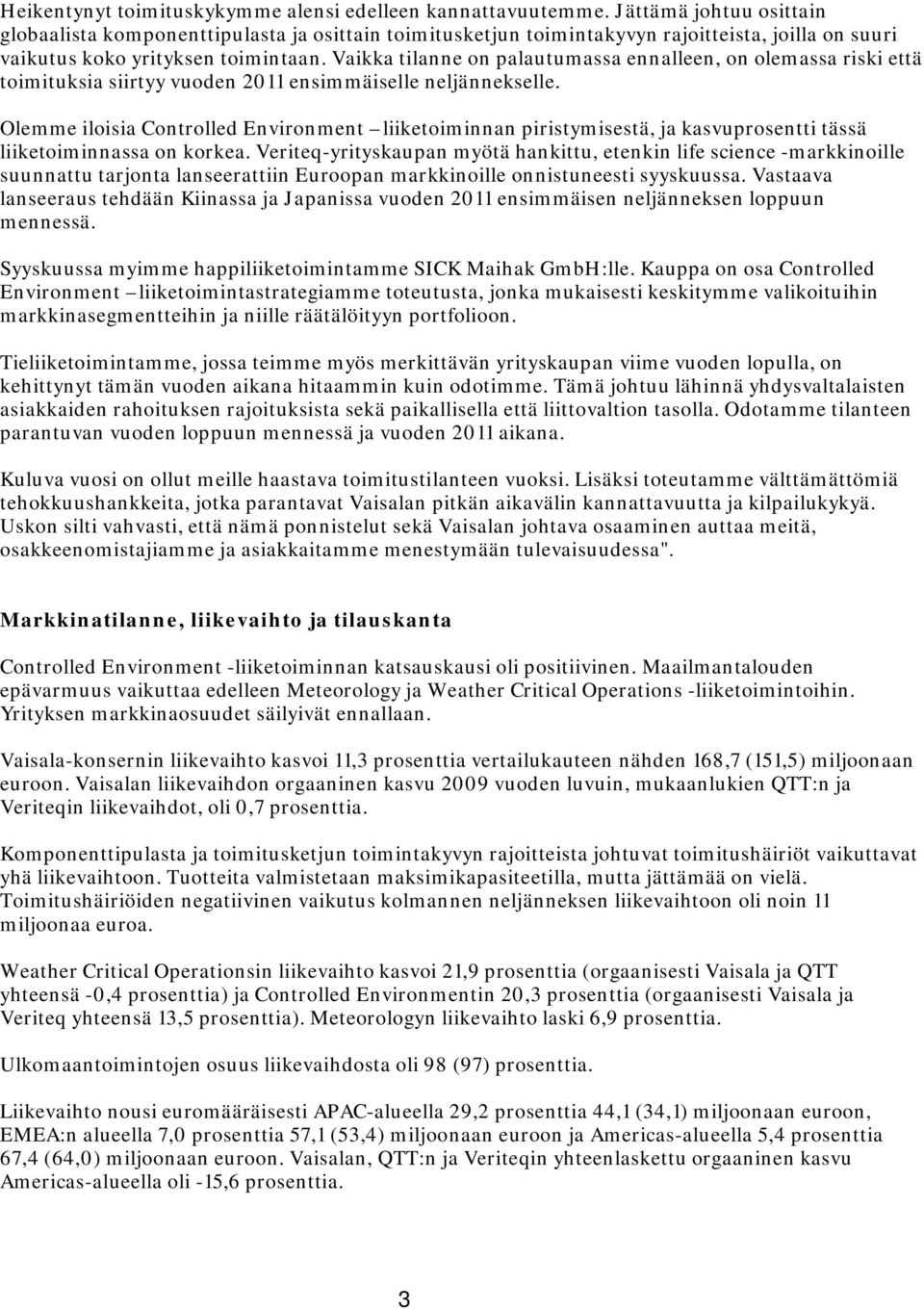 Vaikka tilanne on palautumassa ennalleen, on olemassa riski että toimituksia siirtyy vuoden 2011 ensimmäiselle neljännekselle.