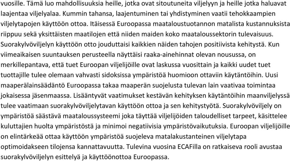 Itäisessä Euroopassa maataloustuotannon matalista kustannuksista riippuu sekä yksittäisten maatilojen että niiden maiden koko maataloussektorin tulevaisuus.