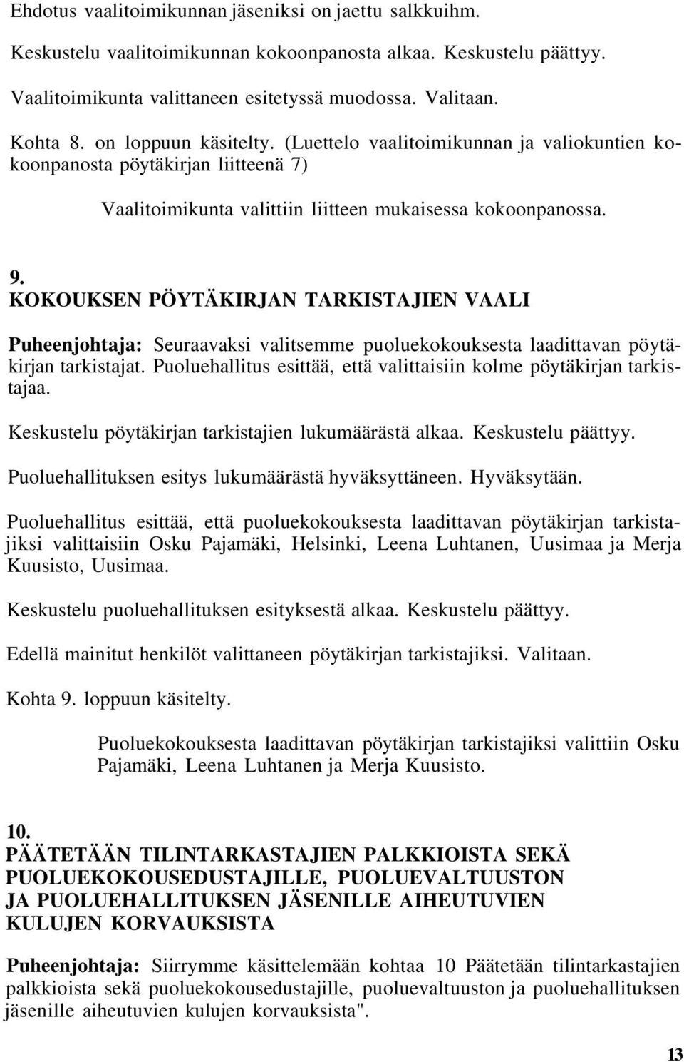 KOKOUKSEN PÖYTÄKIRJAN TARKISTAJIEN VAALI Puheenjohtaja: Seuraavaksi valitsemme puoluekokouksesta laadittavan pöytäkirjan tarkistajat.