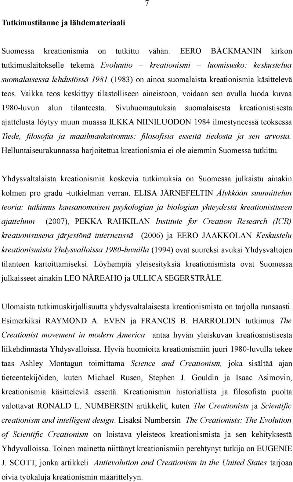 Vaikka teos keskittyy tilastolliseen aineistoon, voidaan sen avulla luoda kuvaa 1980-luvun alun tilanteesta.