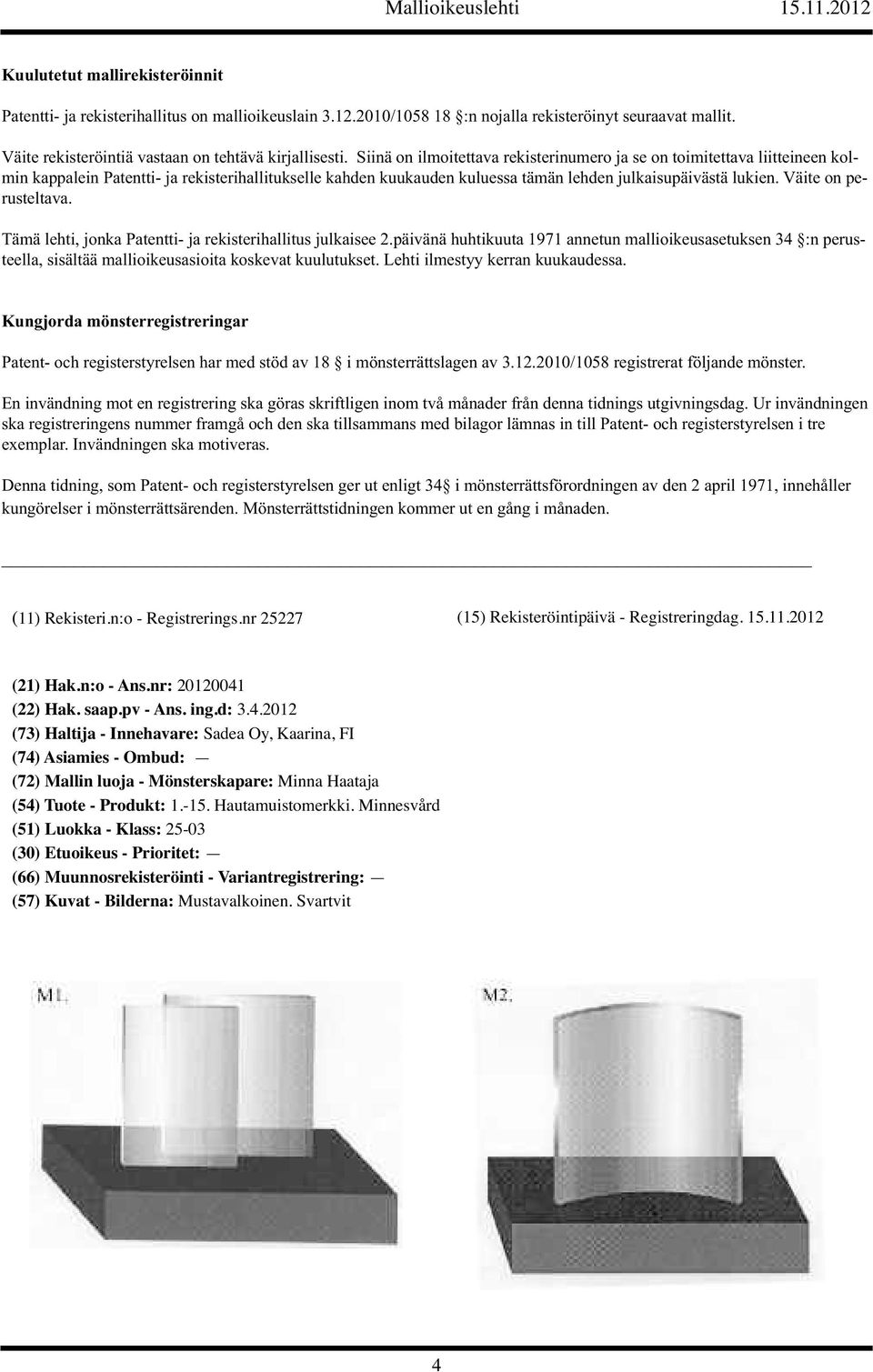 Väite on perusteltava. Tämä lehti, jonka Patentti- ja rekisterihallitus julkaisee 2.