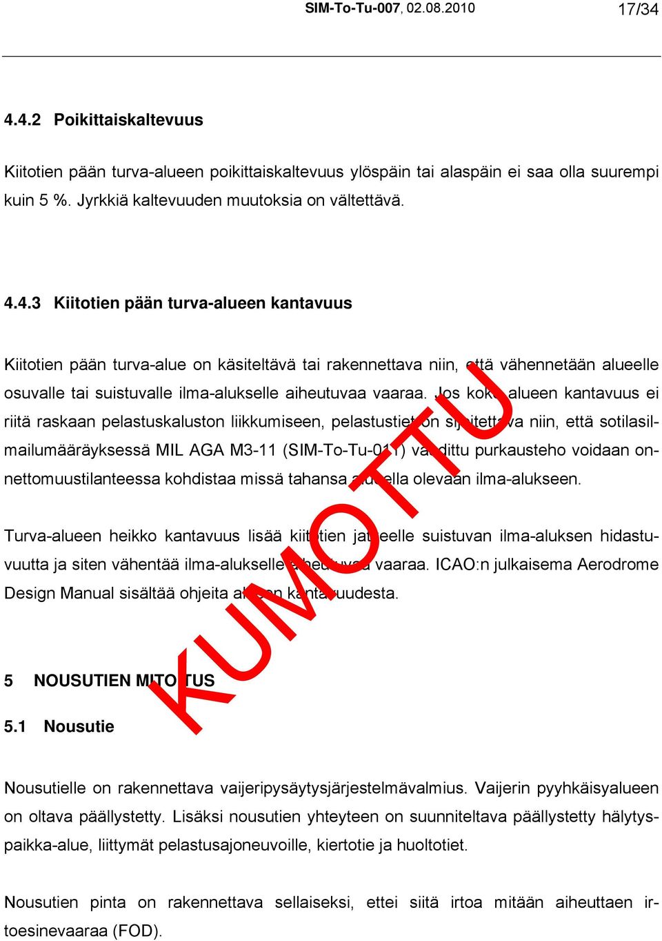 4.3 Kiitotien pään turva-alueen kantavuus Kiitotien pään turva-alue on käsiteltävä tai rakennettava niin, että vähennetään alueelle osuvalle tai suistuvalle ilma-alukselle aiheutuvaa vaaraa.