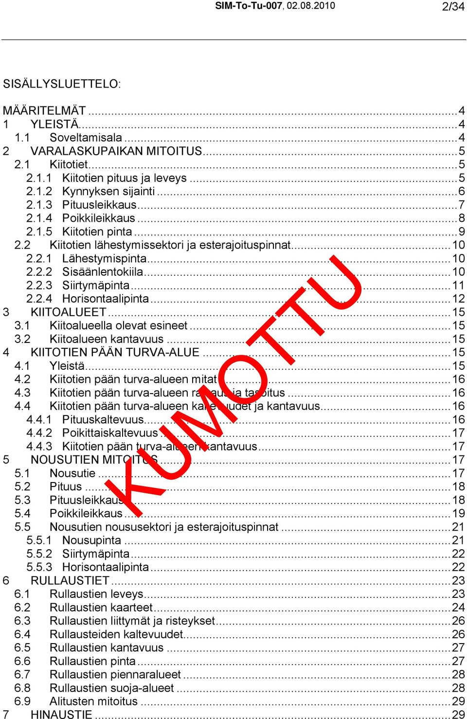 ..11 2.2.4 Horisontaalipinta...12 3 KIITOALUEET...15 3.1 Kiitoalueella olevat esineet...15 3.2 Kiitoalueen kantavuus...15 4 KIITOTIEN PÄÄN TURVA-ALUE...15 4.1 Yleistä...15 4.2 Kiitotien pään turva-alueen mitat.