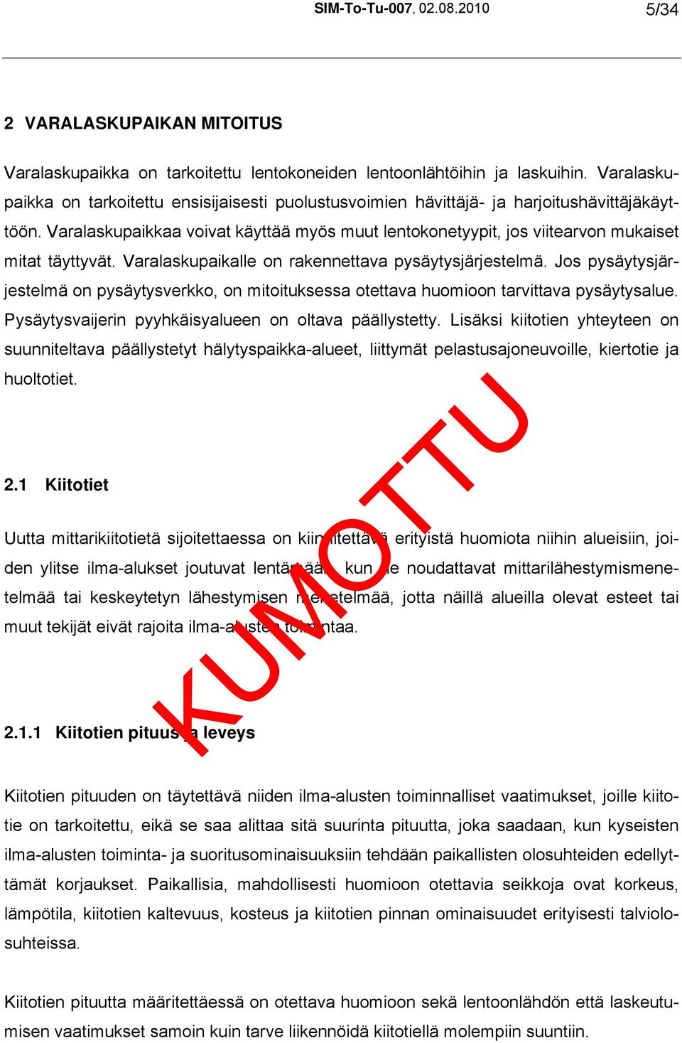 Varalaskupaikkaa voivat käyttää myös muut lentokonetyypit, jos viitearvon mukaiset mitat täyttyvät. Varalaskupaikalle on rakennettava pysäytysjärjestelmä.