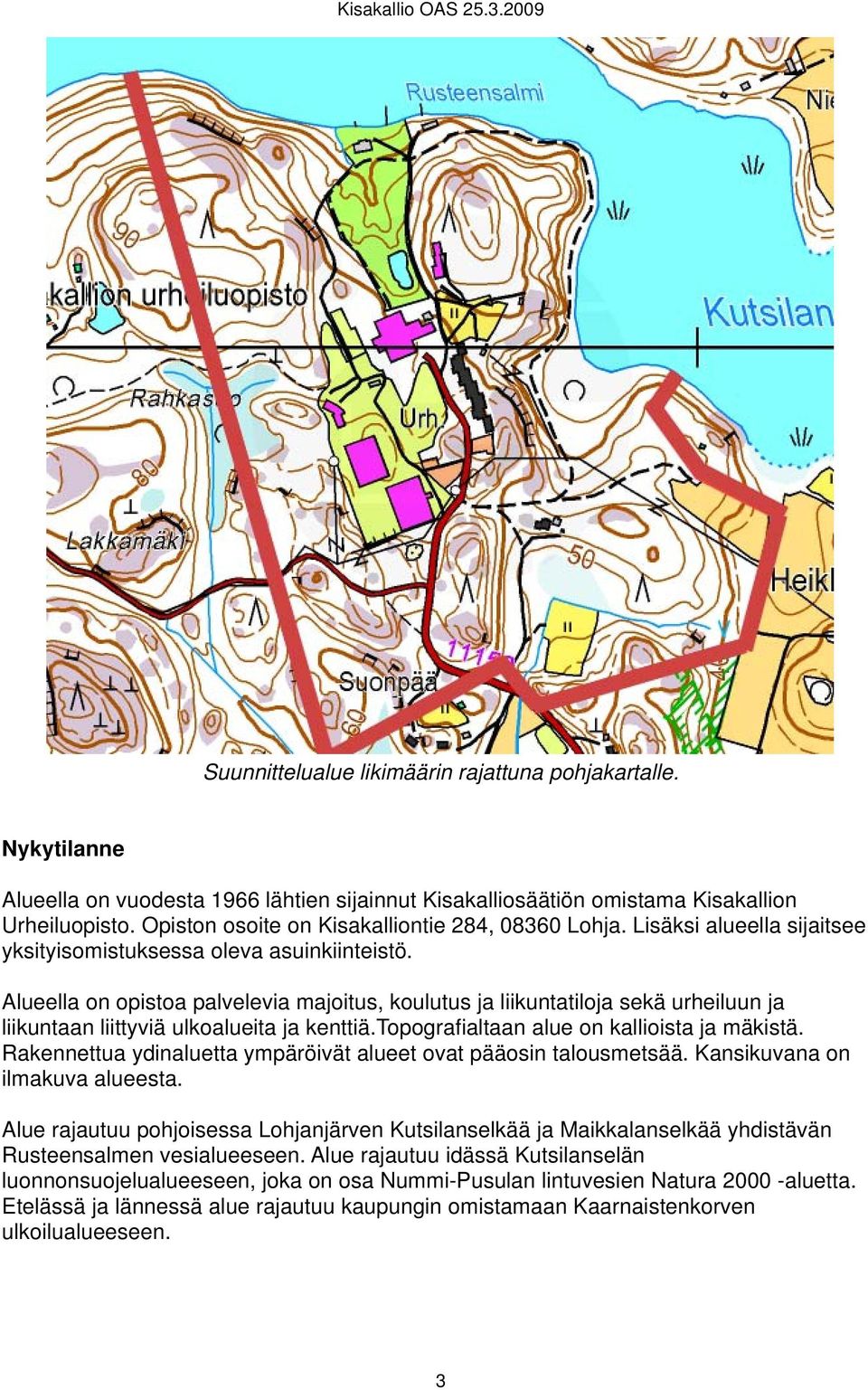 Alueella on opistoa palvelevia majoitus, koulutus ja liikuntatiloja sekä urheiluun ja liikuntaan liittyviä ulkoalueita ja kenttiä.topografialtaan alue on kallioista ja mäkistä.