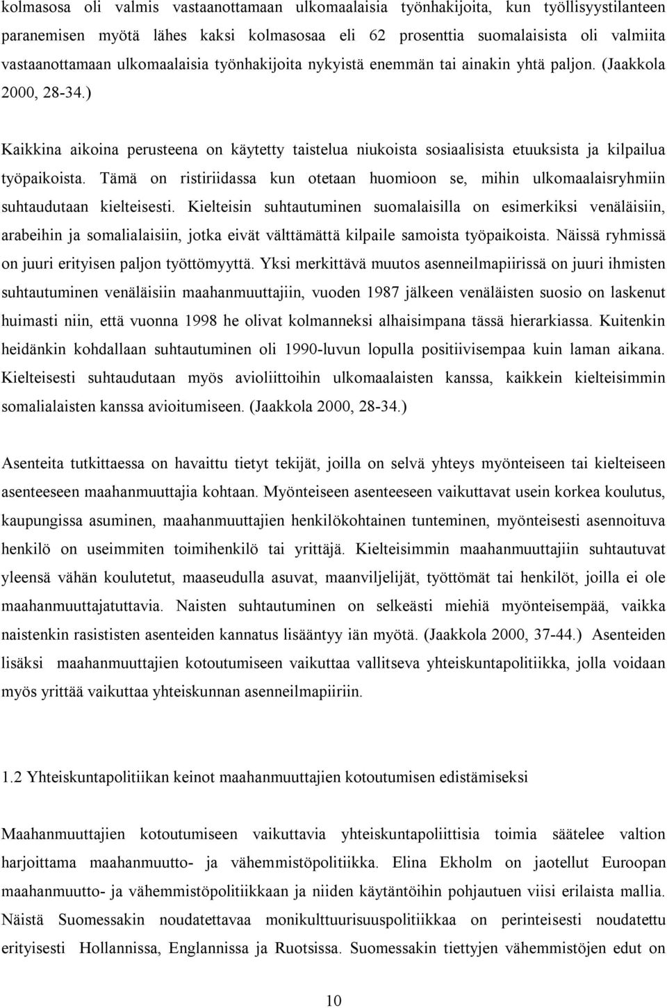 ) Kaikkina aikoina perusteena on käytetty taistelua niukoista sosiaalisista etuuksista ja kilpailua työpaikoista.