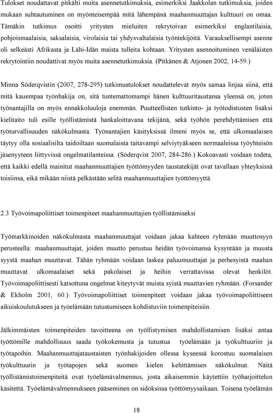 Varauksellisempi asenne oli selkeästi Afrikasta ja Lähi-Idän maista tulleita kohtaan. Yritysten asennoituminen venäläisten rekrytointiin noudattivat myös muita asennetutkimuksia.