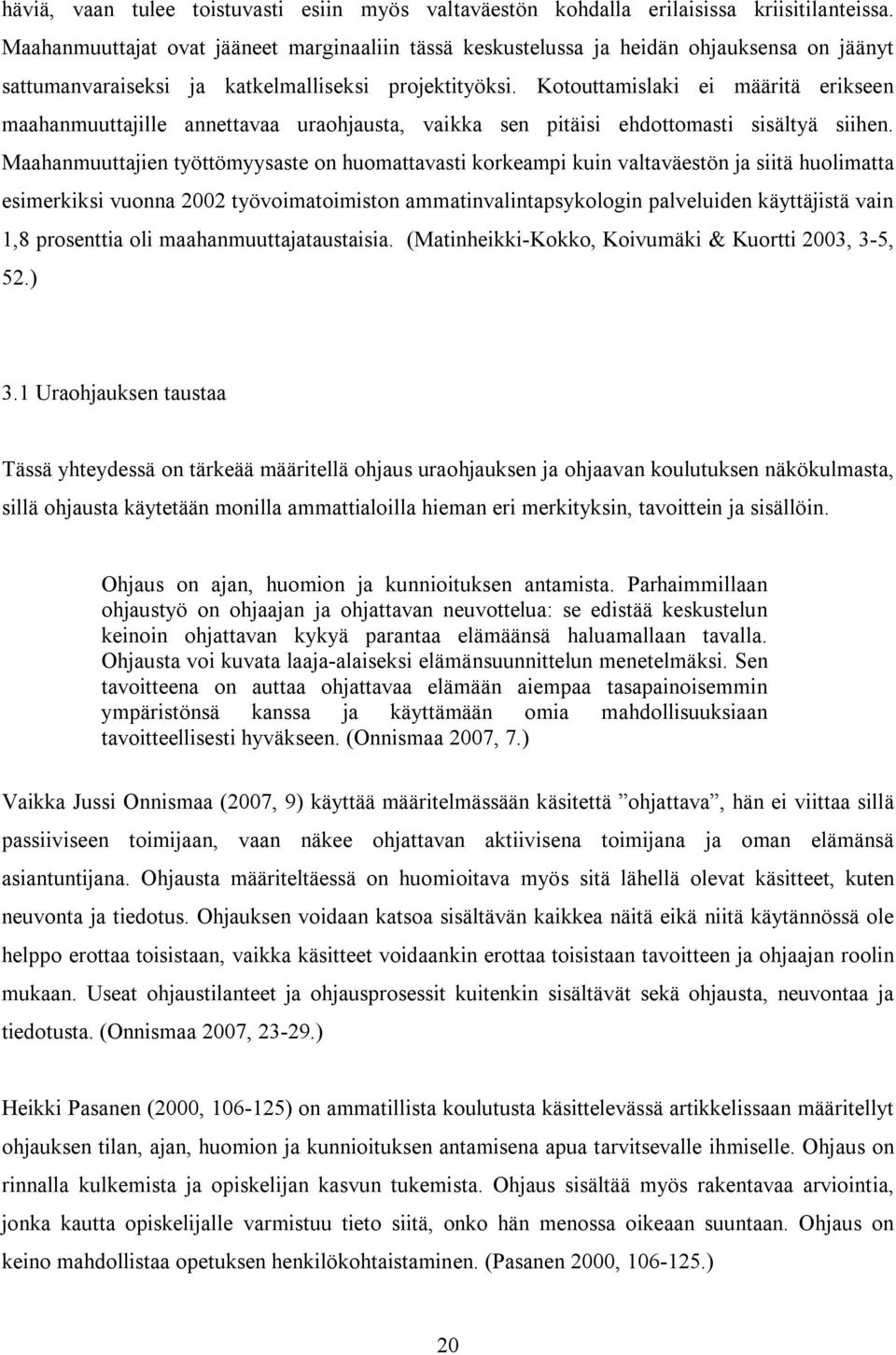 Kotouttamislaki ei määritä erikseen maahanmuuttajille annettavaa uraohjausta, vaikka sen pitäisi ehdottomasti sisältyä siihen.