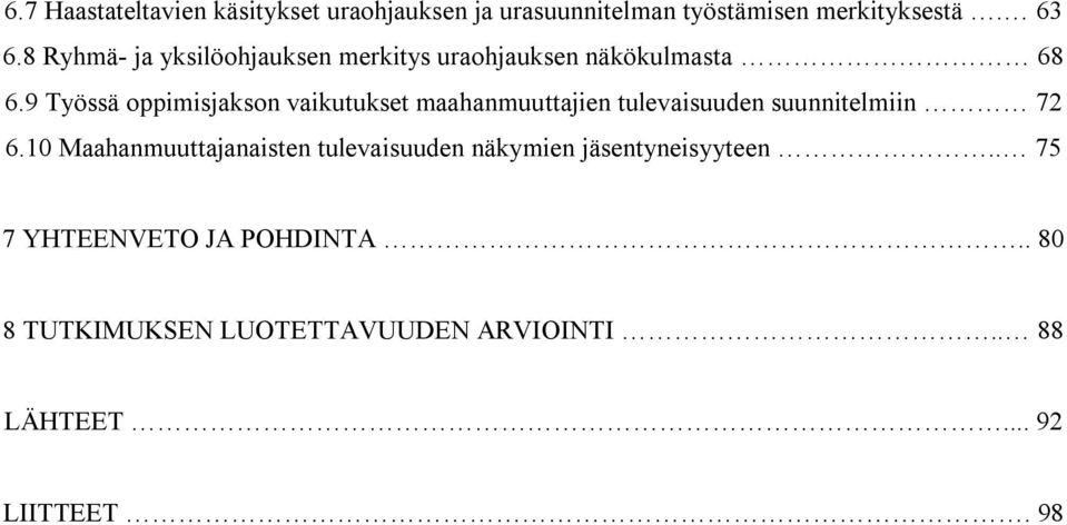 9 Työssä oppimisjakson vaikutukset maahanmuuttajien tulevaisuuden suunnitelmiin 72 6.