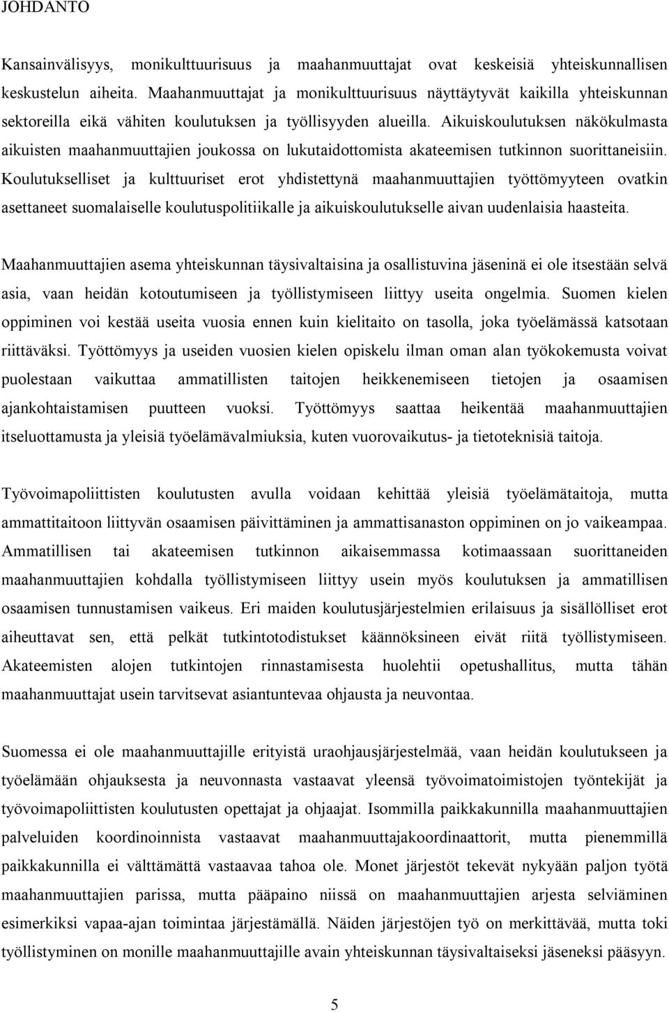 Aikuiskoulutuksen näkökulmasta aikuisten maahanmuuttajien joukossa on lukutaidottomista akateemisen tutkinnon suorittaneisiin.