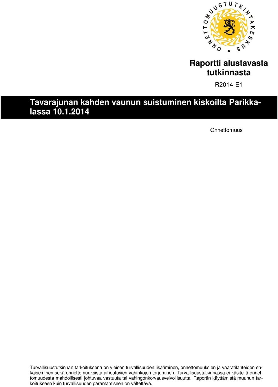 yleisen turvallisuuden lisääminen, onnettomuuksien ja vaaratilanteiden ehkäiseminen sekä onnettomuuksista aiheutuvien vahinkojen