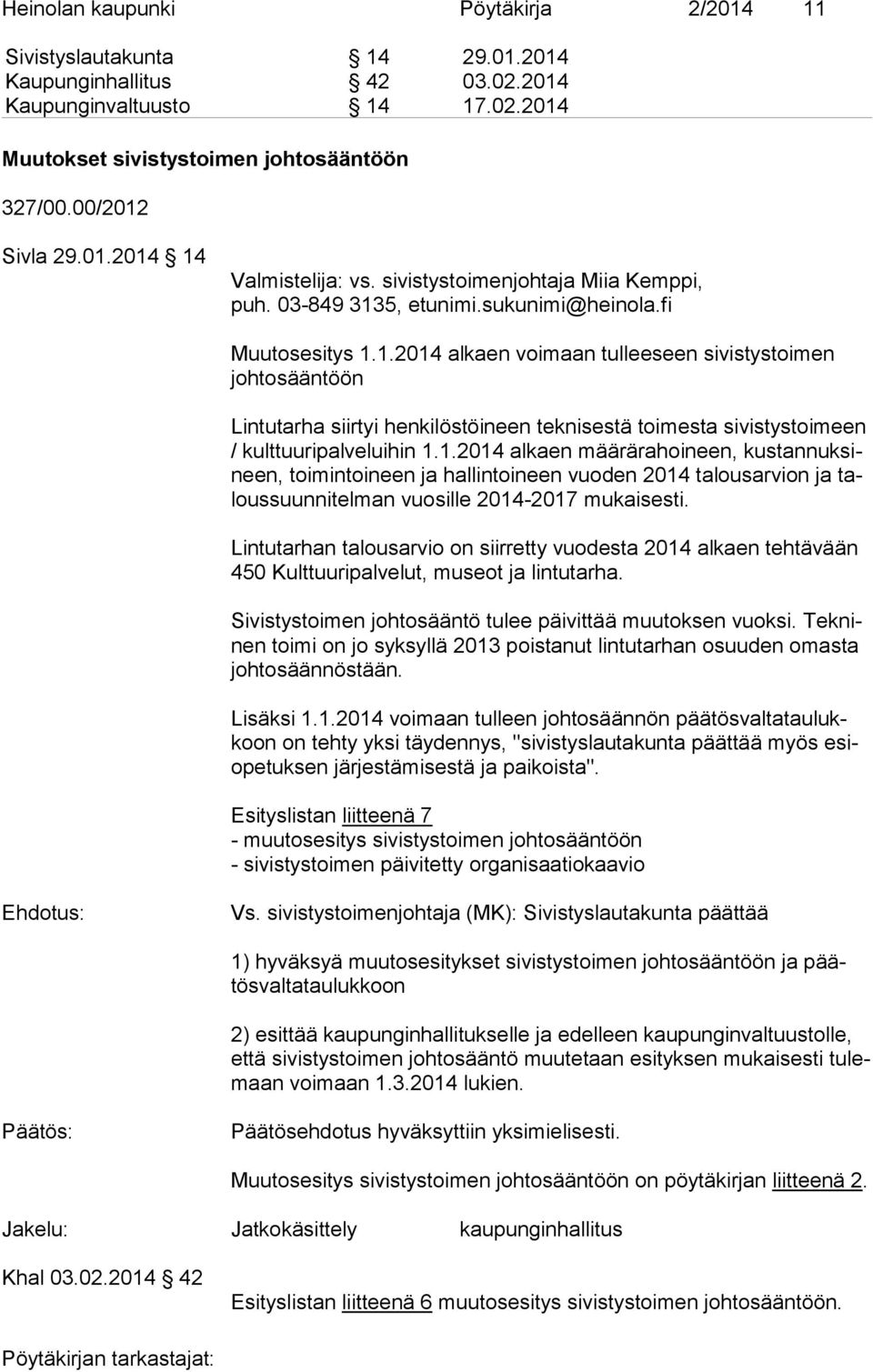 1.2014 alkaen määrärahoineen, kus tan nuk sineen, toimintoineen ja hallintoineen vuoden 2014 ta lous ar vion ja talous suun ni tel man vuosille 2014-2017 mu kai ses ti.