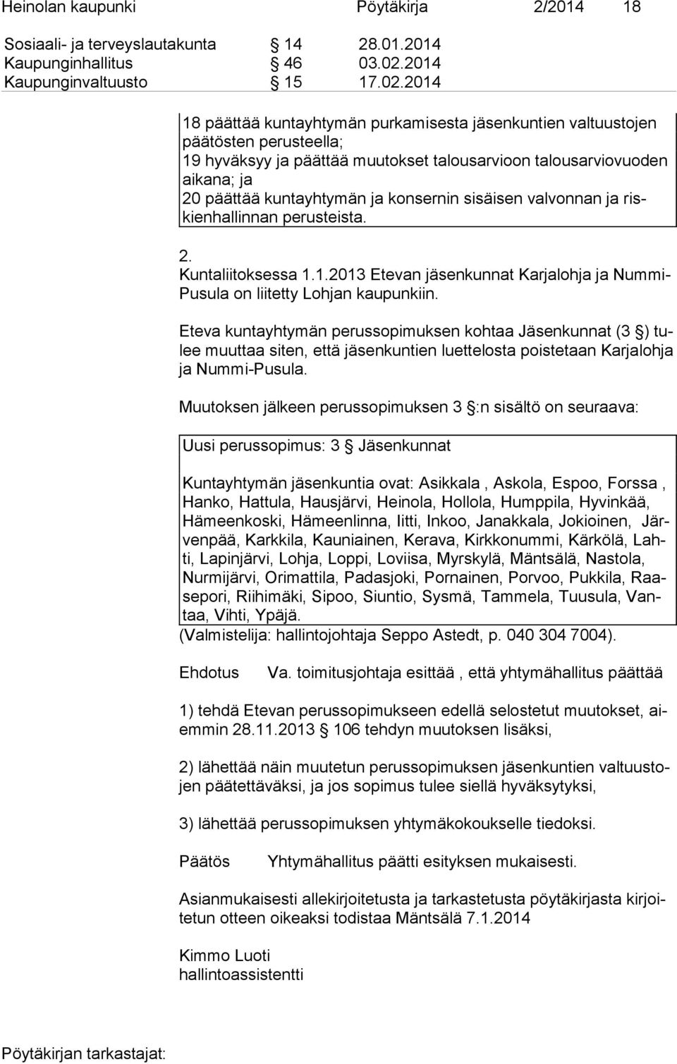 2014 18 päättää kuntayhtymän purkamisesta jäsenkuntien valtuustojen pää tös ten perusteella; 19 hyväksyy ja päättää muutokset talousarvioon talousarviovuoden ai ka na; ja 20 päättää kuntayhtymän ja