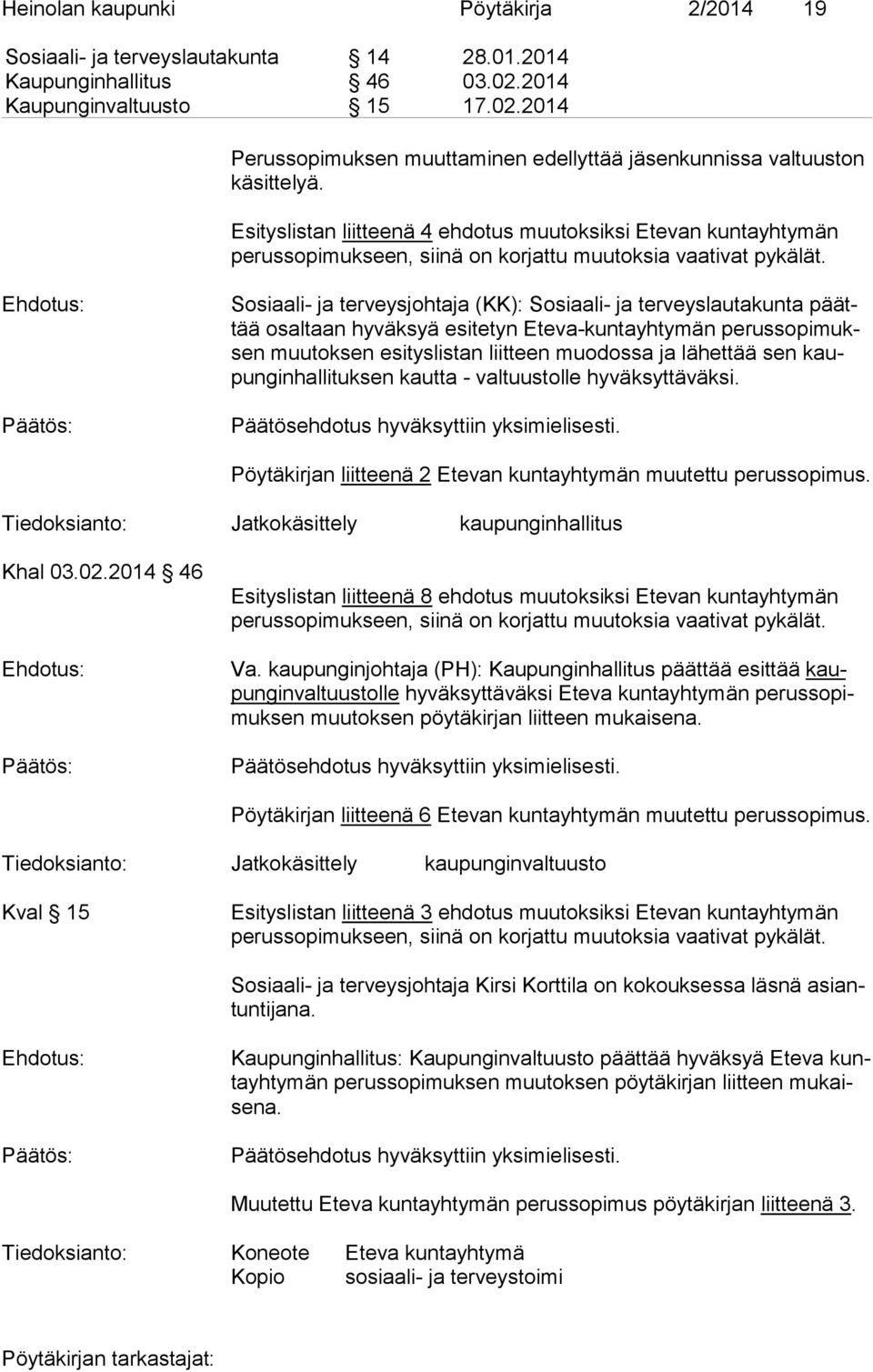 Sosiaali- ja terveysjohtaja (KK): Sosiaali- ja terveyslautakunta päättää osaltaan hyväksyä esitetyn Eteva-kuntayhtymän pe rus so pi muksen muutoksen esityslistan liitteen muodossa ja lähettää sen