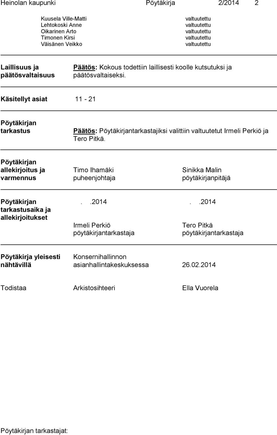 Käsitellyt asiat 11-21 Pöytäkirjan tarkastus Pöytäkirjantarkastajiksi valittiin valtuutetut Irmeli Perkiö ja Tero Pitkä.