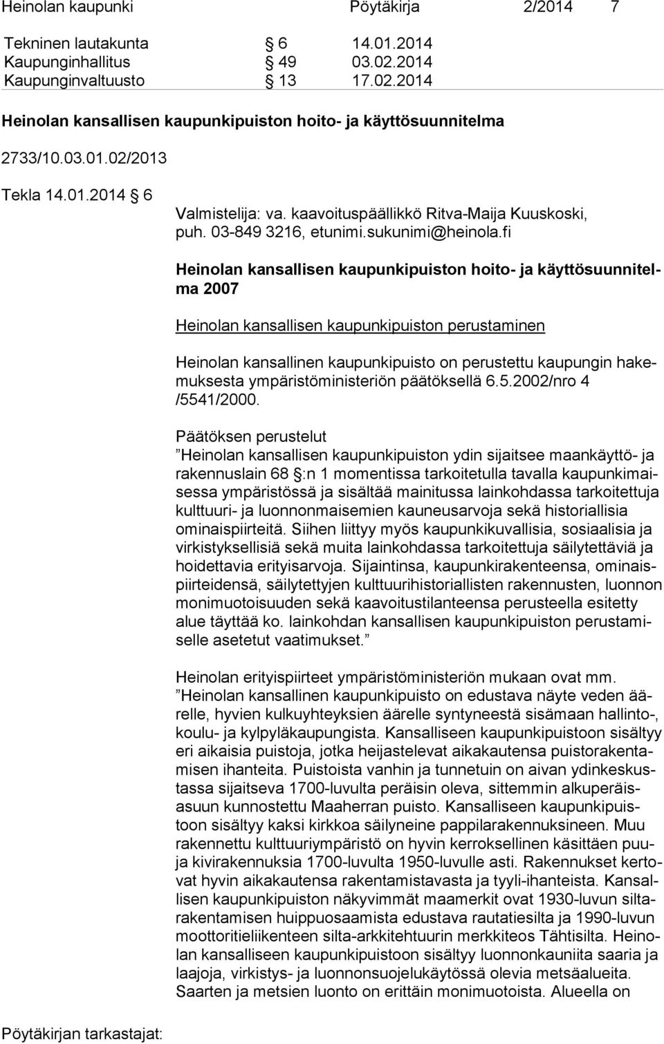 fi Heinolan kansallisen kaupunkipuiston hoito- ja käyt tö suun ni telma 2007 Heinolan kansallisen kaupunkipuiston perustaminen Heinolan kansallinen kaupunkipuisto on perustettu kaupungin ha kemuk ses